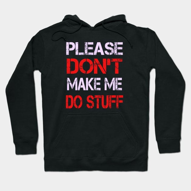 Please Don't Make Me Do Stuff Hoodie by ArtfulDesign